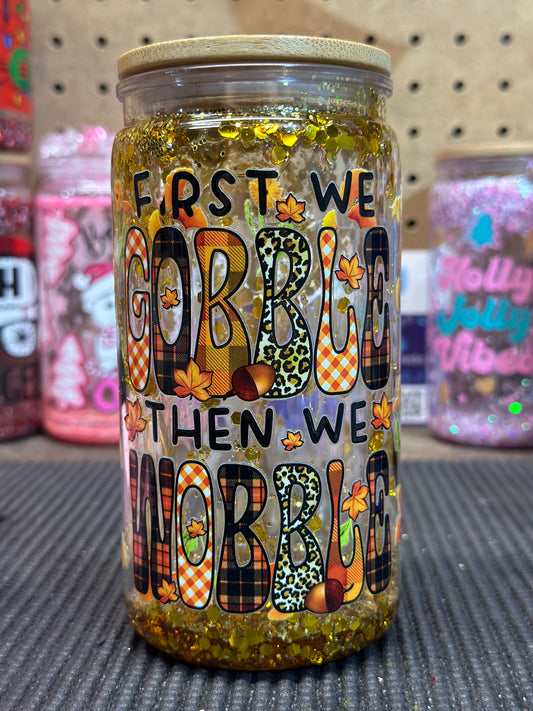 First we Gobble then we Wobble